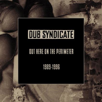 Out Here On The Perimeter (1989-1996) - CD Audio di Dub Syndicate