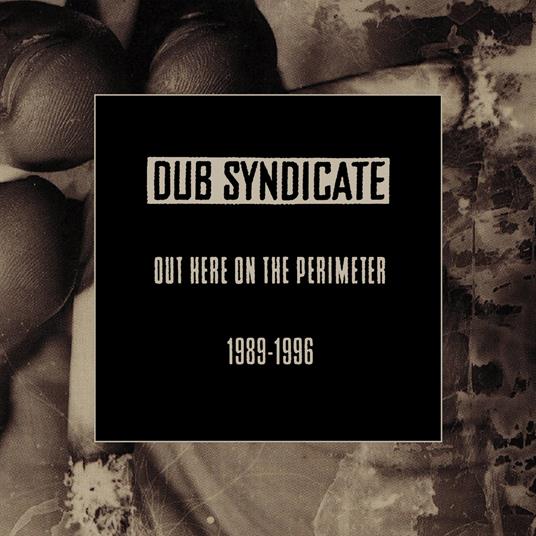 Out Here On The Perimeter (1989-1996) - CD Audio di Dub Syndicate