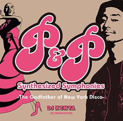 P&P Synthesized Symphonies: Godfather Of Ny Disco - CD Audio di Dj Kenta