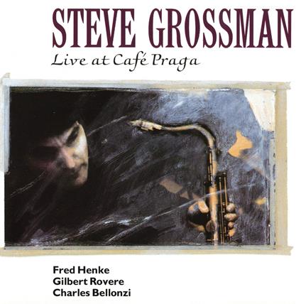 Live At Cafe Praga - CD Audio di Steve Grossman