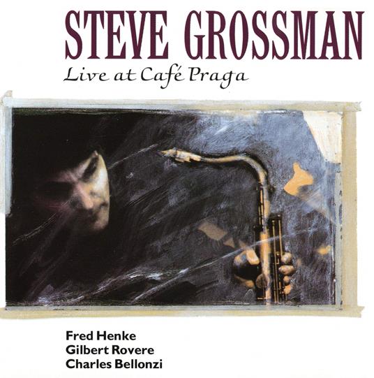 Live At Cafe Praga - CD Audio di Steve Grossman