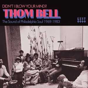 CD Thom Bell. Didn't I Blow Your Mind? The Sound Of Philadelphia Soul 1969-1983 