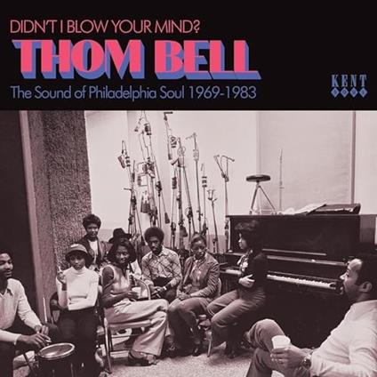 Thom Bell. Didn't I Blow Your Mind? The Sound Of Philadelphia Soul 1969-1983 - CD Audio