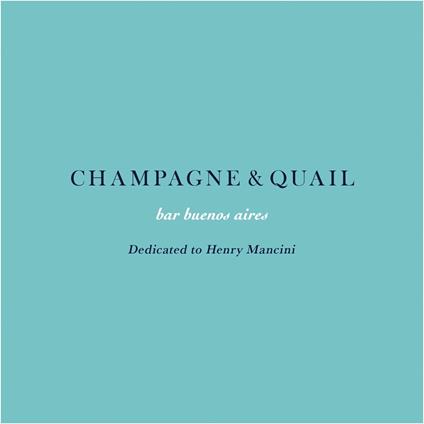 Bar Buenos Aires Champagne & Quail - Dedicated To Henry Mancini - CD Audio