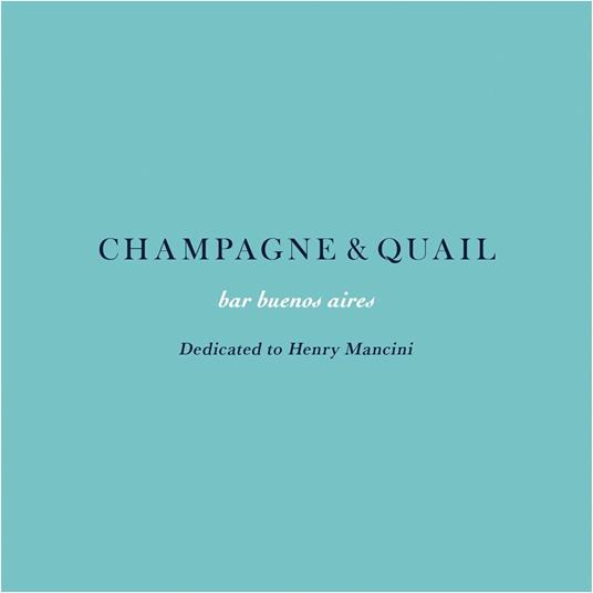 Bar Buenos Aires Champagne & Quail - Dedicated To Henry Mancini - CD Audio