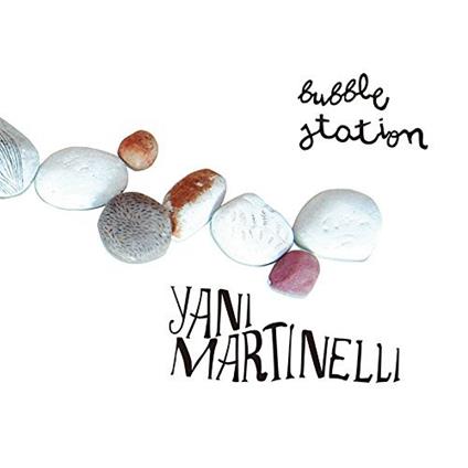 Yani Martinelli - Bubble Station - CD Audio