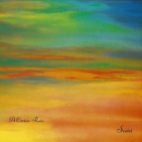 Sextet (+ Bonus Tracks) - CD Audio di A Certain Ratio