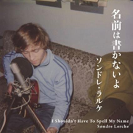 I Shouldn't Have To Spell My Name - CD Audio di Sondre Lerche