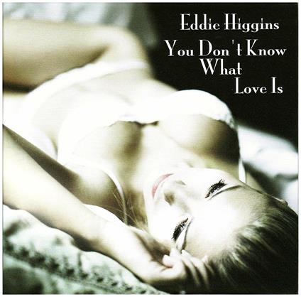 You Don't Know What - CD Audio di Eddie Higgins