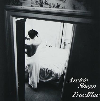 True Blue (Japanese Edition) - CD Audio di Archie Shepp