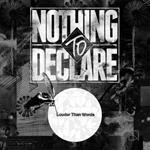 Nothing To Declare - Louder Than Words