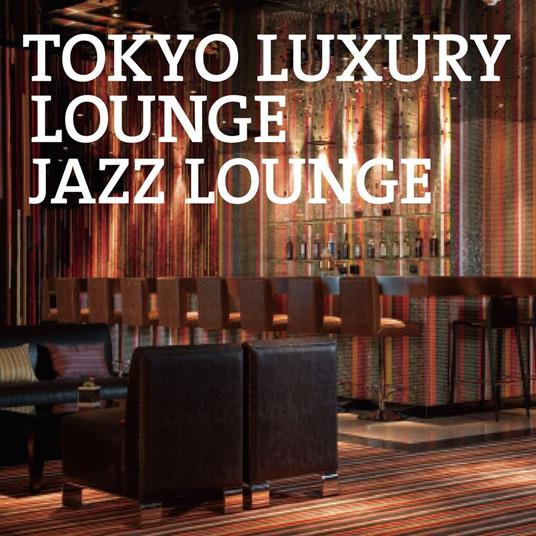 Tokyo Luxury Lounge Jazz Lounge - CD Audio