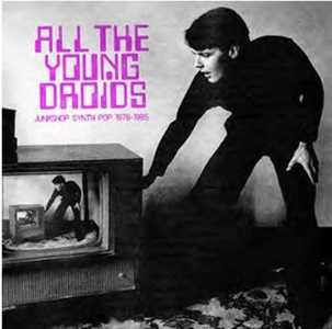 CD All The Young Droids: Junkshop Synth Pop 1978-1985 