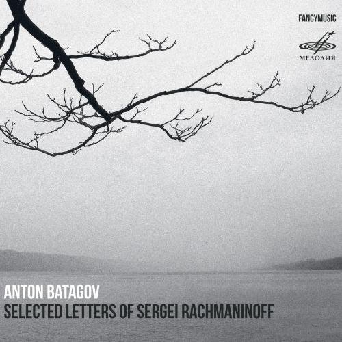 Selected Letters of Sergei Rachmanininov. Ciclo di composizioni per pianoforte - CD Audio di Anton Batagov