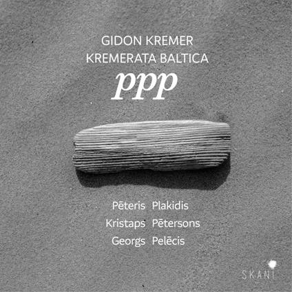 Ppp - Plakidis, Petersons, Pelecis - CD Audio di Gidon - Kremerata Baltica Kremer