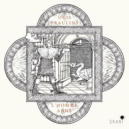 Ugis Praulins. L'Homme Arme - CD Audio di Ars Antiqua Riga, Ugis Praulins, Janis Pelse