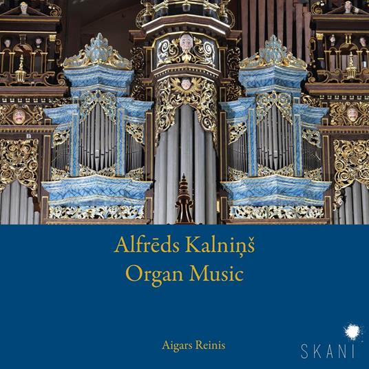 Alfreds Kalnins. Organ Music - CD Audio di Aigars Reinis