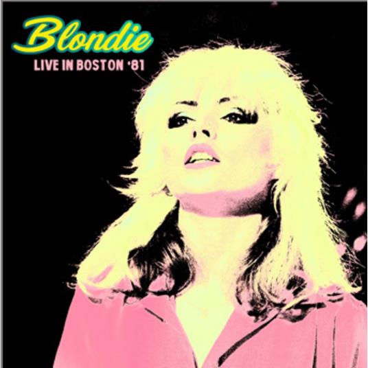 Live In Boston 81 - CD Audio di Blondie