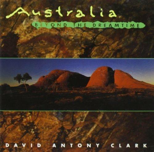 Australia Beyond the Dreamtime - CD Audio di David Antony Clark