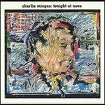 Tonight at Noon (Limited Edition) - CD Audio di Charles Mingus