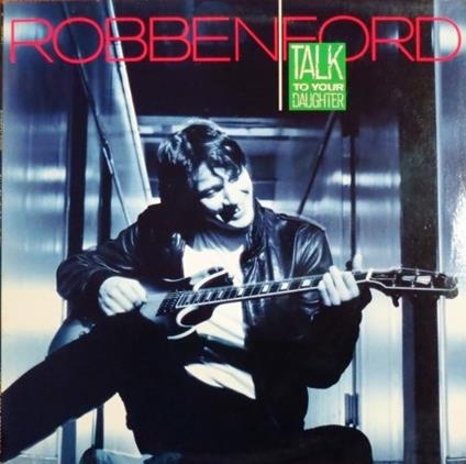 Talk to Your Daughter - CD Audio di Robben Ford