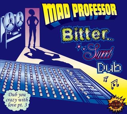 Bitter Sweet Dub-Dub You Crazy With Love Pt.3 - CD Audio di Mad Professor