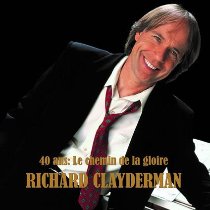 40 Ans: Le Chemin De La Gloire - CD Audio di Richard Clayderman