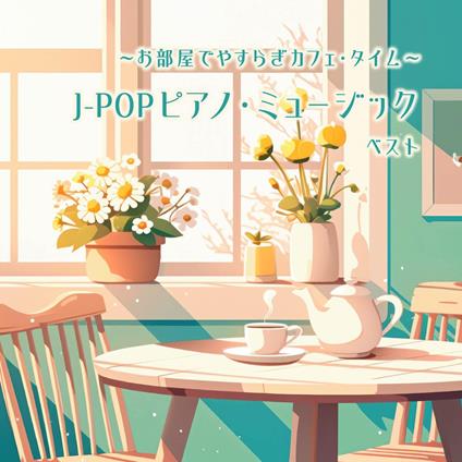 Relaxing Cafe Time In Your Room: Best Of J-Pop Piano Music - CD Audio