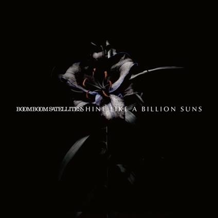 Shine Like A Billion Suns - CD Audio di Boom Boom Satellites