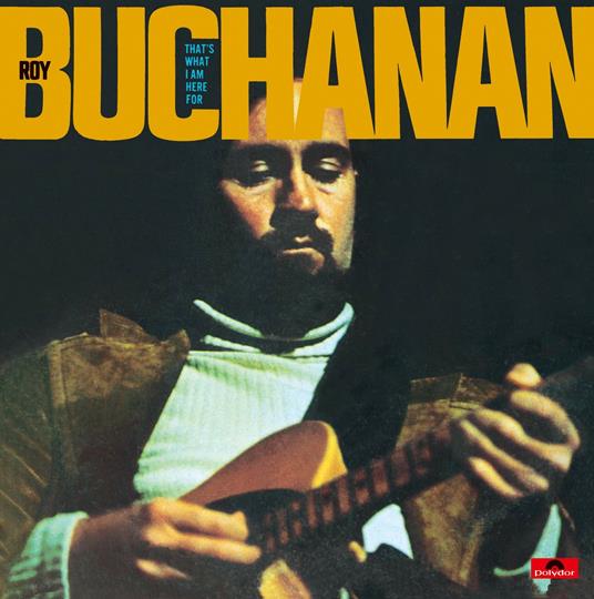 That`S What I`M Here For - CD Audio di Roy Buchanan