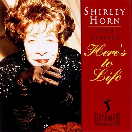 Here'S To Life - CD Audio di Shirley Horn