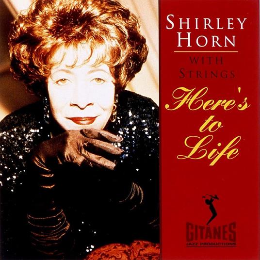 Here'S To Life - CD Audio di Shirley Horn