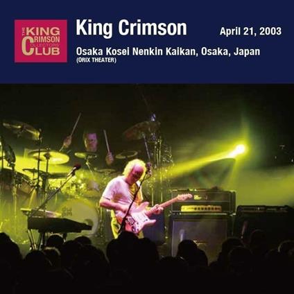 April 21. 2003 At Osaka Kosei Nenkin Kaikan - CD Audio di King Crimson
