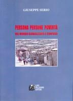 Persona persone povertà nel mondo globalizzato e confuso - Giuseppe Serio - 13