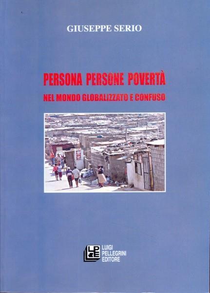 Persona persone povertà nel mondo globalizzato e confuso - Giuseppe Serio - 2