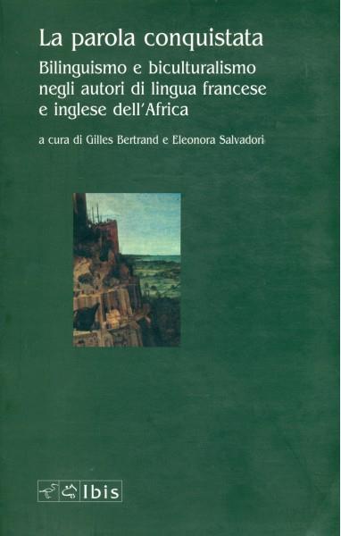La parola conquistata. Bilinguismo e biculturalismo negli autori di lingua francese e inglese dell'Africa