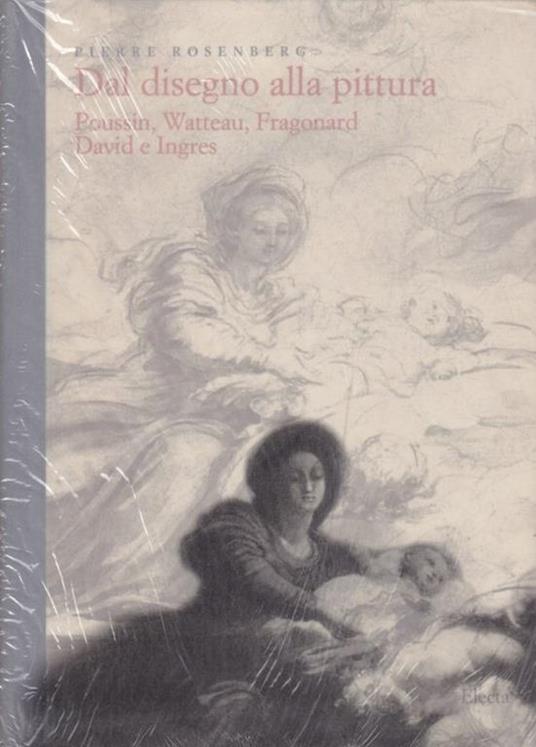 Dal disegno alla pittura. Poussin, Watteau, Fragonard, David e Ingres - Pierre Rosenberg - 3