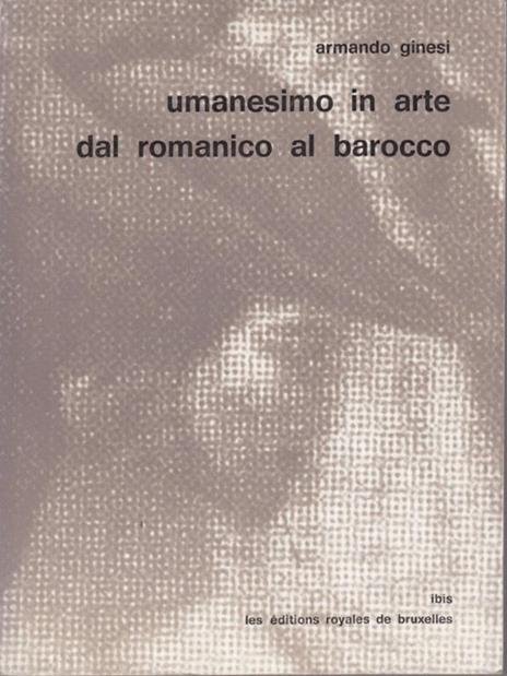 Umanesimo in arte dal romanico al barocco - Armando Ginesi - copertina