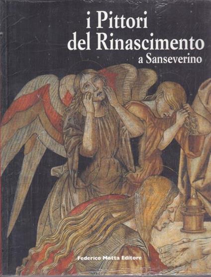 I pittori del Rinascimento a Sanseverino. Bernardino di Mariotto, Luca Signorelli, Pinturicchio - Vittorio Sgarbi - copertina