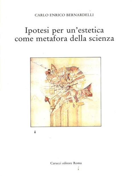 Ipotesi per un'estetica come metafora dellascienza - Carlo Enrico Bernardelli - copertina