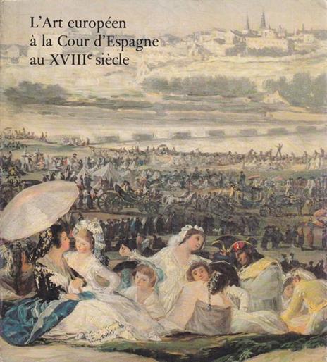 L' art europeen a la Court d'Espagne au XVIII siecle - copertina