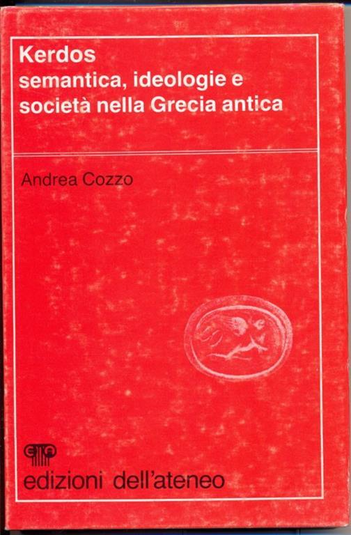 Kerdos. Semantica, ideologie e società nella Grecia Antica - Andrea Cozzo - 5