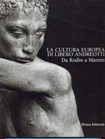 La cultura europea di Libero Andreotti. Da Rodin a Martini