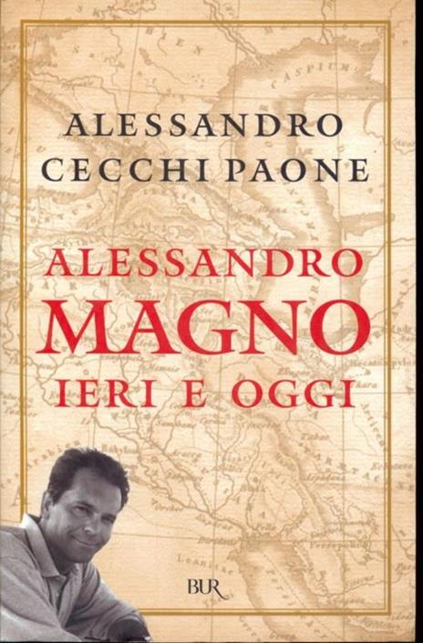 Alessandro Magno ieri e oggi - Alessandro Cecchi Paone - 9