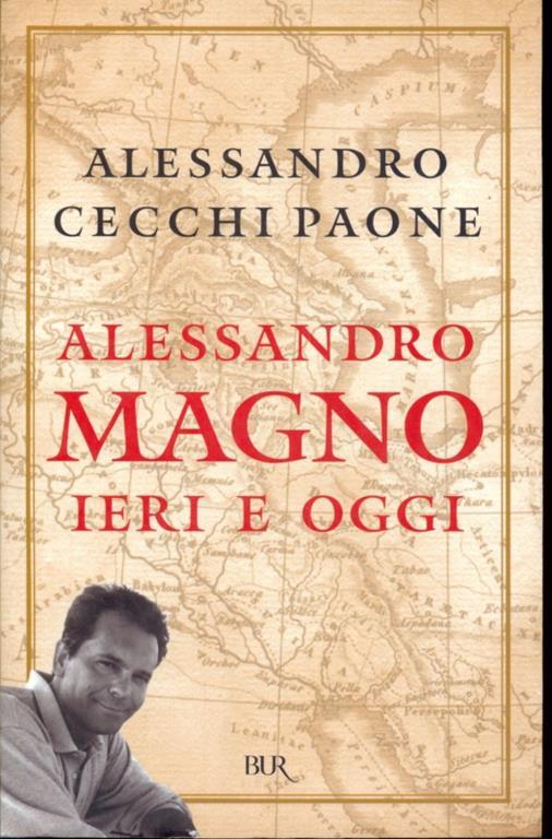 Alessandro Magno ieri e oggi - Alessandro Cecchi Paone - copertina