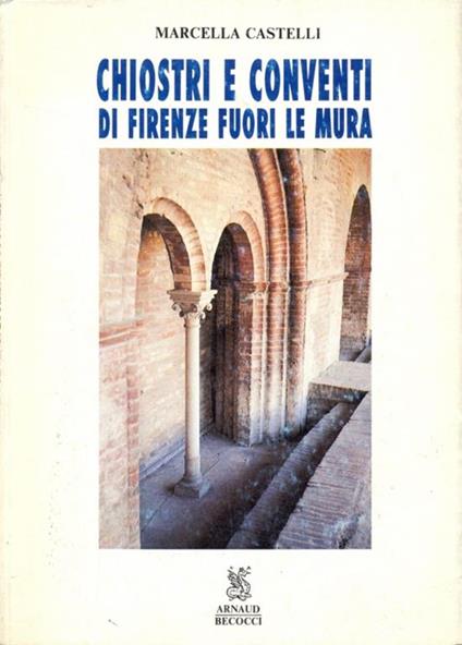 Chiostri e conventi di firenze fuori le mura - Marcella Castelli - copertina