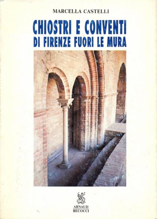 Chiostri e conventi di firenze fuori le mura - Marcella Castelli - copertina