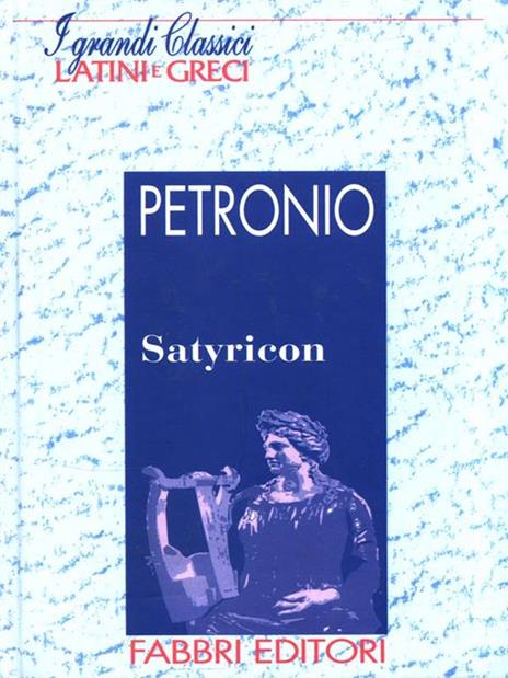 I grandi classici Latini e Greci. Satyricon - Arbitro Petronio - 4
