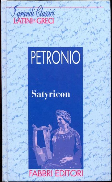 I grandi classici Latini e Greci. Satyricon - Arbitro Petronio - copertina