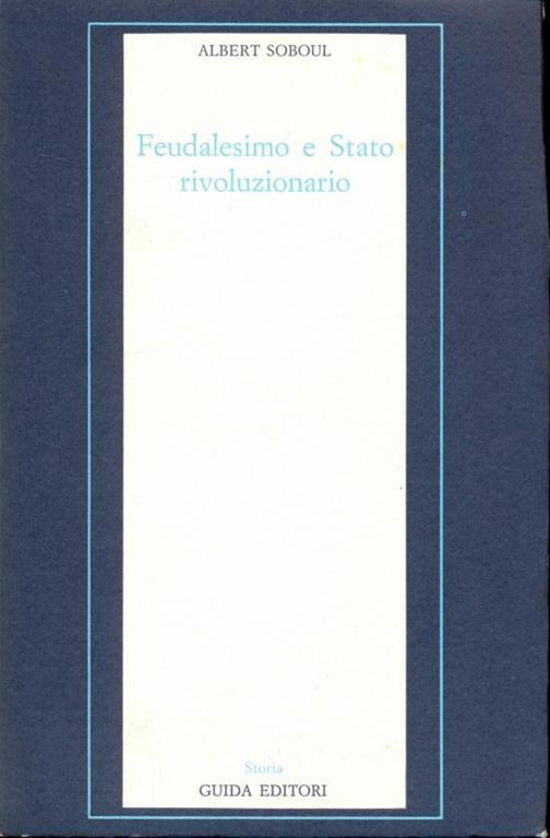 Feudalesimo e stato rivoluzionario  - Albert Soboul - 2